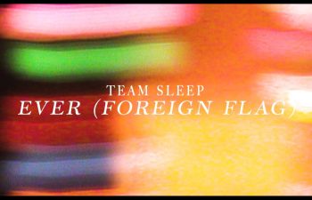 Team Sleep — «Ever (Foreign Flag)» (новое видео)